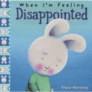 Trace Morony- When I'm Feeling Disappointed Book